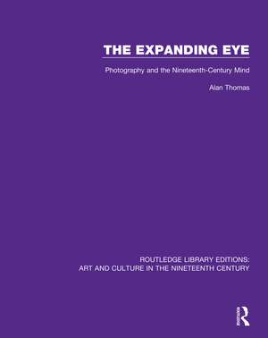 The Expanding Eye: Photography and the Nineteenth-Century Mind de Alan Thomas