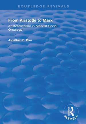 From Aristotle to Marx: Aristotelianism in Marxist Social Ontology de Jonathan E. Pike