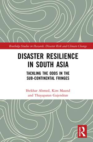 Disaster Resilience in South Asia: Tackling the Odds in the Sub-Continental Fringes de Iftekhar Ahmed