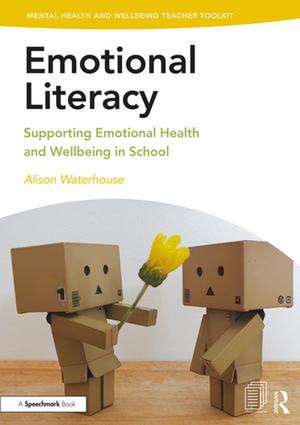 Emotional Literacy: Supporting Emotional Health and Wellbeing in School de Alison Waterhouse