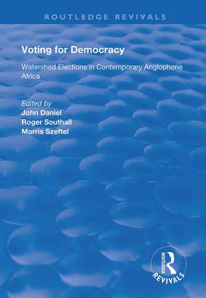 Voting for Democracy: Watershed Elections in Contemporary Anglophone Africa de John Daniel