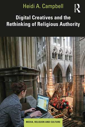 Digital Creatives and the Rethinking of Religious Authority de Heidi A. Campbell