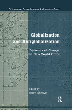 Globalization and Antiglobalization: Dynamics of Change in the New World Order de Henry Veltmeyer