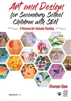 Art and Design for Secondary School Children with SEN: A Resource for Inclusive Teaching de Maureen Glynn