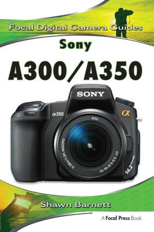 Sony A300/A350: Focal Digital Camera guides de Shawn Barnett