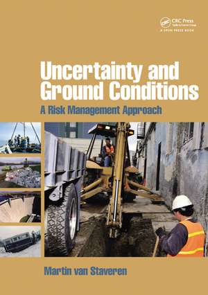 Uncertainty and Ground Conditions: A Risk Management Approach de Martin van Staveren