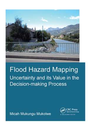 Flood Hazard Mapping: Uncertainty and its Value in the Decision-making Process de Micah Mukungu Mukolwe