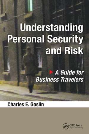 Understanding Personal Security and Risk: A Guide for Business Travelers de Charles E. Goslin