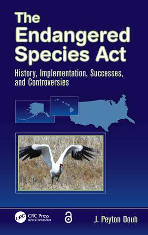 The Endangered Species Act: History, Implementation, Successes, and Controversies de J. Peyton Doub