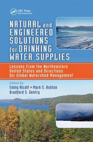 Natural and Engineered Solutions for Drinking Water Supplies: Lessons from the Northeastern United States and Directions for Global Watershed Management de Emily Alcott