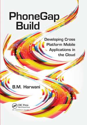 PhoneGap Build: Developing Cross Platform Mobile Applications in the Cloud de Bintu Harwani