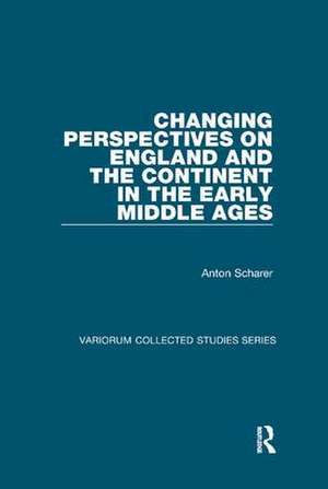 Changing Perspectives on England and the Continent in the Early Middle Ages de Anton Scharer