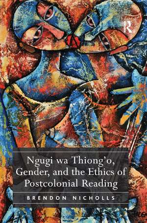 Ngugi wa Thiong’o, Gender, and the Ethics of Postcolonial Reading de Brendon Nicholls