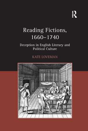 Reading Fictions, 1660-1740: Deception in English Literary and Political Culture de Kate Loveman