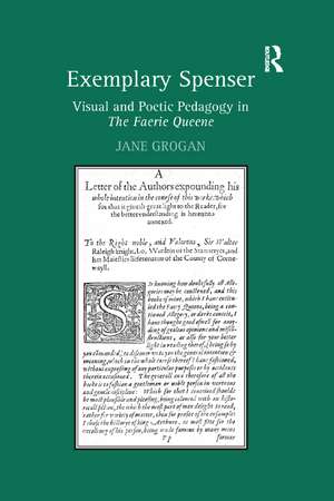 Exemplary Spenser: Visual and Poetic Pedagogy in The Faerie Queene de Jane Grogan