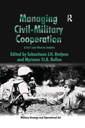 Managing Civil-Military Cooperation: A 24/7 Joint Effort for Stability de Myriame T.I.B. Bollen