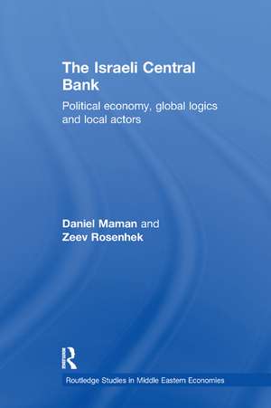 The Israeli Central Bank: Political Economy, Global Logics and Local Actors de Daniel Maman