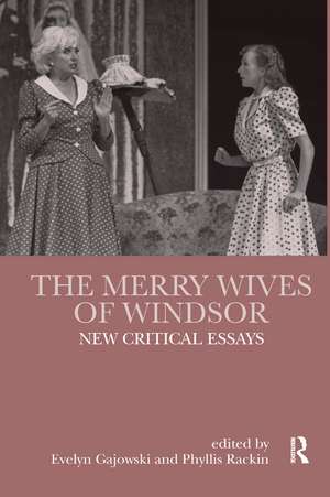 The Merry Wives of Windsor: New Critical Essays de Evelyn Gajowski