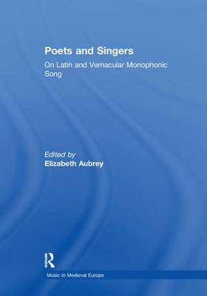 Poets and Singers: On Latin and Vernacular Monophonic Song de Elizabeth Aubrey