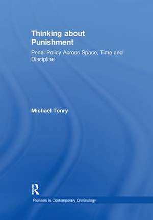 Thinking about Punishment: Penal Policy Across Space, Time and Discipline de Michael Tonry