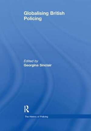 Globalising British Policing de Georgina Sinclair