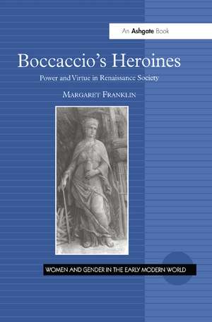 Boccaccio's Heroines: Power and Virtue in Renaissance Society de Margaret Franklin