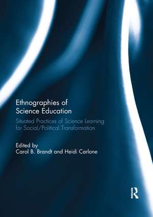 Ethnographies of Science Education: Situated Practices of Science Learning for Social/Political Transformation de Carol Brandt