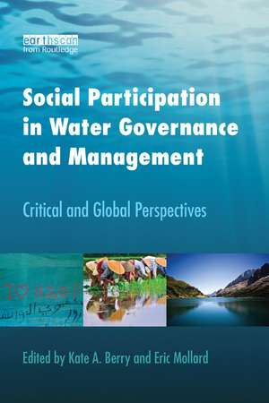 Social Participation in Water Governance and Management: Critical and Global Perspectives de Kate A. Berry