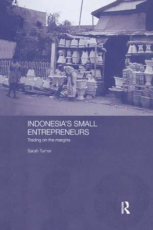 Indonesia's Small Entrepreneurs: Trading on the Margins de Sarah Turner