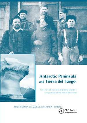 Antarctic Peninsula & Tierra del Fuego: 100 years of Swedish-Argentine scientific cooperation at the end of the world: Proceedings of "Otto Nordensjold's Antarctic Expedition of 1901-1903 and Swedish Scientists in Patagonia: A Symposium", Buenos Aires, Argentina, March 2-7, 2003 de Jorge Rabassa