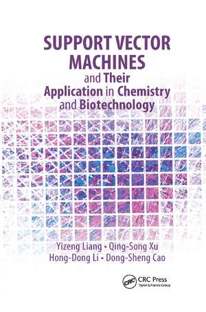 Support Vector Machines and Their Application in Chemistry and Biotechnology de Yizeng Liang