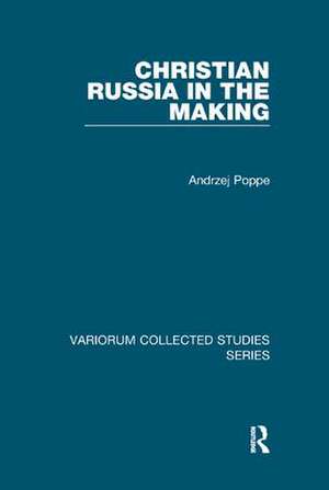 Christian Russia in the Making de Andrzej Poppe