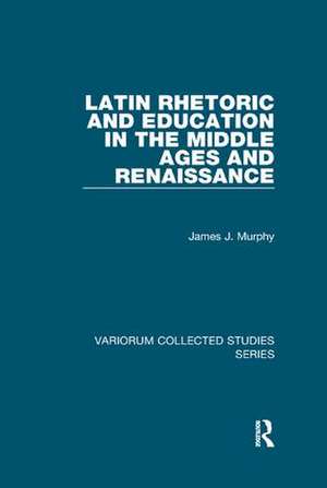 Latin Rhetoric and Education in the Middle Ages and Renaissance de James J. Murphy