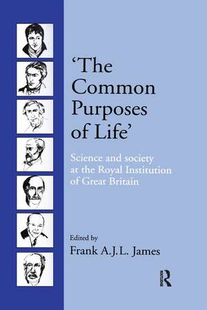 ‘The Common Purposes of Life’: Science and Society at the Royal Institution of Great Britain de Frank A. J. L. James