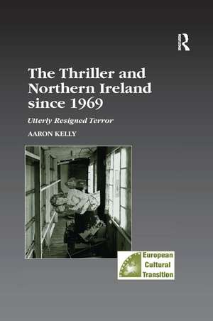 The Thriller and Northern Ireland since 1969: Utterly Resigned Terror de Aaron Kelly