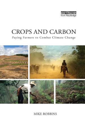 Crops and Carbon: Paying Farmers to Combat Climate Change de Mike Robbins