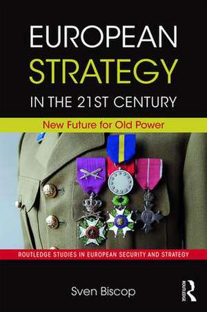 European Strategy in the 21st Century: New Future for Old Power de Sven Biscop