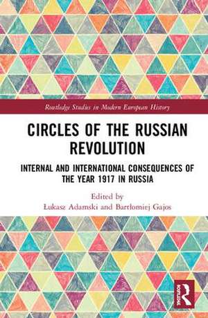 Circles of the Russian Revolution: Internal and International Consequences of the Year 1917 in Russia de Łukasz Adamski