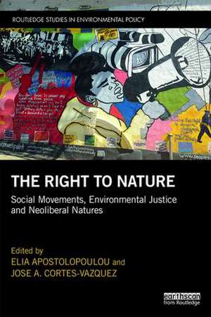 The Right to Nature: Social Movements, Environmental Justice and Neoliberal Natures de Elia Apostolopoulou