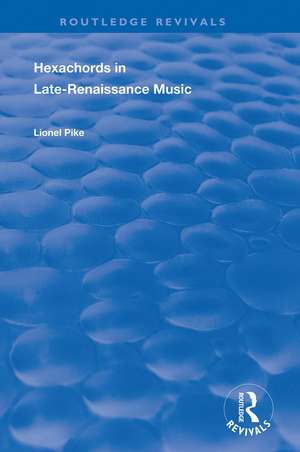 Hexachords in Late-Renaissance Music de Lionel Pike