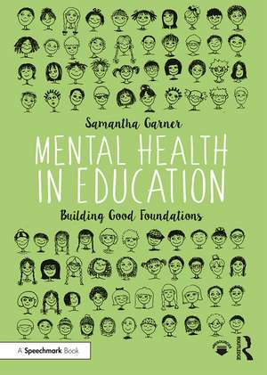 Mental Health in Education: Building Good Foundations de Samantha Garner