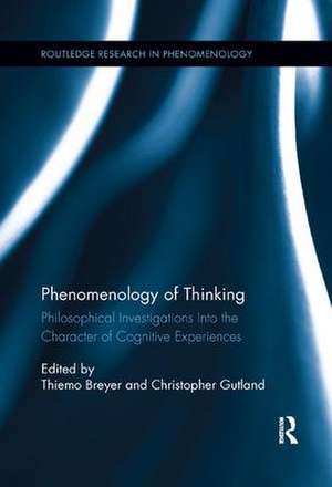 Phenomenology of Thinking: Philosophical Investigations into the Character of Cognitive Experiences de Thiemo Breyer