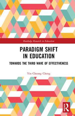 Paradigm Shift in Education: Towards the Third Wave of Effectiveness de Yin Cheong Cheng