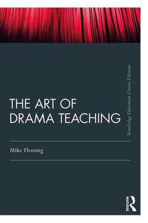 The Art Of Drama Teaching de Mike Fleming