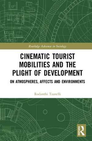 Cinematic Tourist Mobilities and the Plight of Development: On Atmospheres, Affects, and Environments de Rodanthi Tzanelli