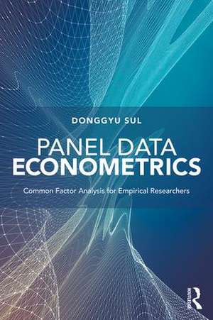 Panel Data Econometrics: Common Factor Analysis for Empirical Researchers de Donggyu Sul