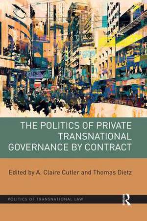 The Politics of Private Transnational Governance by Contract de A. Claire Cutler