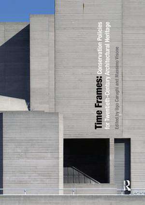 Time Frames: Conservation Policies for Twentieth-Century Architectural Heritage de Ugo Carughi