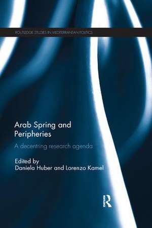 Arab Spring and Peripheries: A Decentring Research Agenda de Daniela Huber