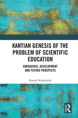 Kantian Genesis of the Problem of Scientific Education: Emergence, Development and Future Prospects de Rasoul Nejadmehr